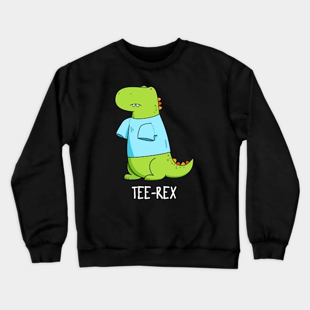 Tee Rex Cute Tyranosaurus Rex Dinosaur Pun Crewneck Sweatshirt by punnybone